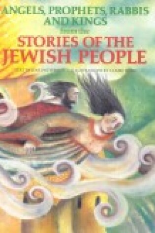 Cover of Angels, Prophets, Rabbis & Kings from the Stories of the Jewish People