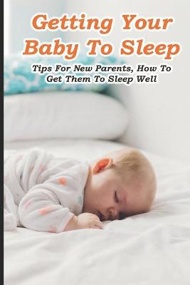Cover of Getting Your Baby To Sleep