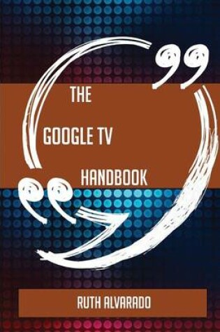 Cover of The Google TV Handbook - Everything You Need to Know about Google TV