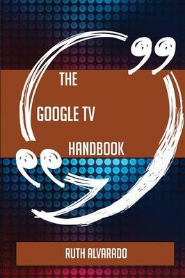 Book cover for The Google TV Handbook - Everything You Need to Know about Google TV