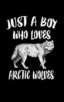 Book cover for Just A Boy Who Loves Arctic Wolves