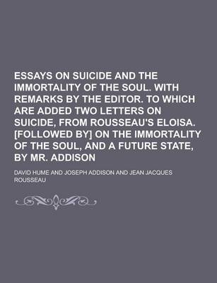 Book cover for Essays on Suicide and the Immortality of the Soul. with Remarks by the Editor. to Which Are Added Two Letters on Suicide, from Rousseau's Eloisa. [Fol