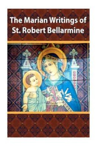 Cover of The Marian Writings of St. Robert Bellarmine