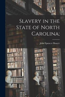 Book cover for Slavery in the State of North Carolina;