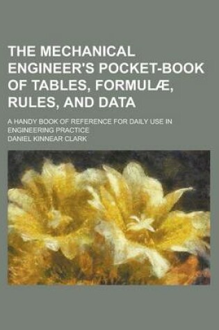 Cover of The Mechanical Engineer's Pocket-Book of Tables, Formulae, Rules, and Data; A Handy Book of Reference for Daily Use in Engineering Practice