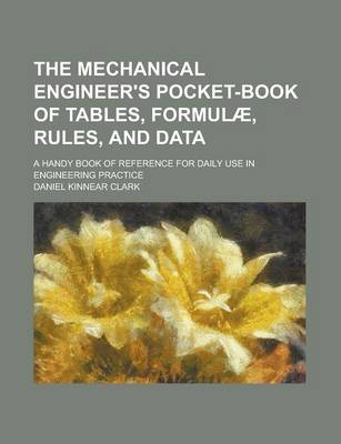 Book cover for The Mechanical Engineer's Pocket-Book of Tables, Formulae, Rules, and Data; A Handy Book of Reference for Daily Use in Engineering Practice