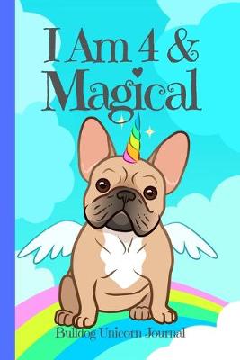 Book cover for Bulldog Unicorn Journal I Am 4 & Magical