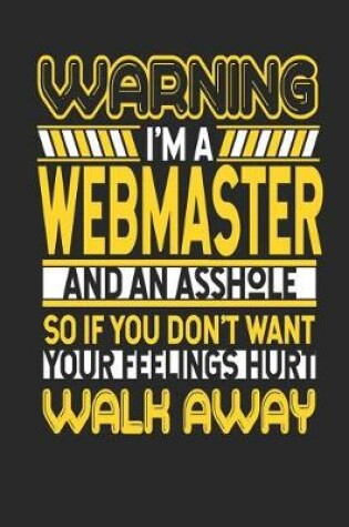 Cover of Warning I'm a Webmaster and an Asshole So If You Don't Want Your Feelings Hurt Walk Away