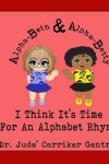 Book cover for I Think It's Time For An Alphabet Rhyme