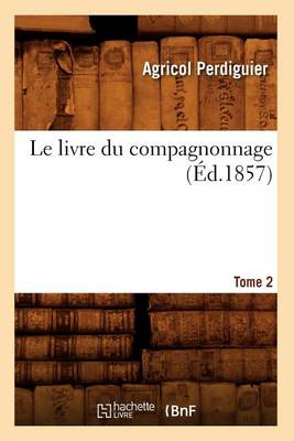 Cover of Le Livre Du Compagnonnage. Tome 2 (Ed.1857)