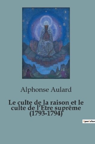 Cover of Le culte de la raison et le culte de l'Etre supr�me (1793-1794)