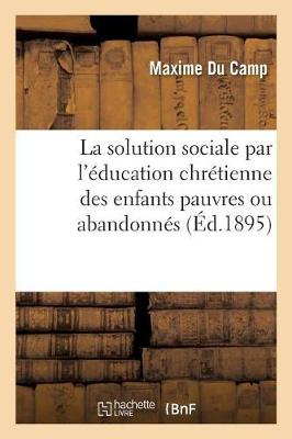 Book cover for La solution sociale par l'education chretienne des enfants pauvres ou abandonnes