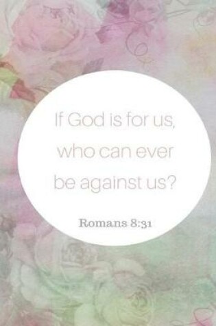 Cover of If God is for us, who can ever be against us?