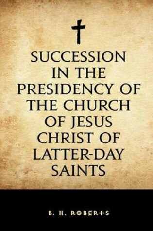 Cover of Succession in the Presidency of the Church of Jesus Christ of Latter-Day Saints