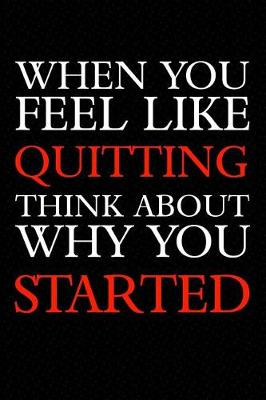 Book cover for When You Feel Like Quitting Think about Why You Started