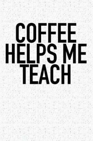 Cover of Coffee Helps Me Teach