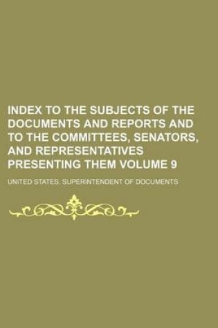 Cover of Index to the Subjects of the Documents and Reports and to the Committees, Senators, and Representatives Presenting Them Volume 9