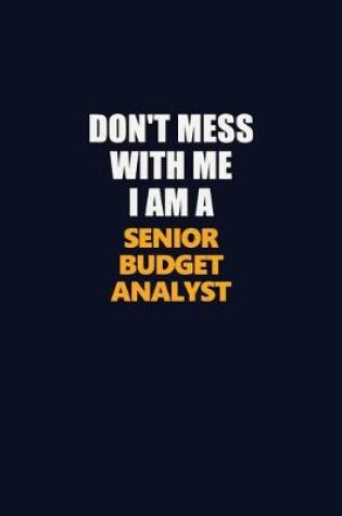 Cover of Don't Mess With Me I Am A Senior Budget Analyst