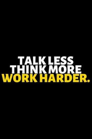 Cover of Talk Less Think More Work Harder