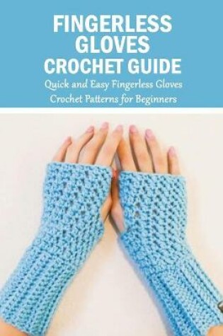 Cover of Fingerless Gloves Crochet Guide