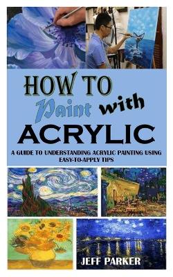 Book cover for How to Paint with Acrylic
