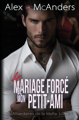 Cover of Le Mariage Mafieux Forc� de Mon Petit-Ami