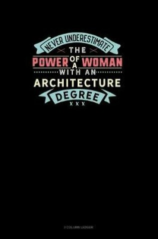 Cover of Never Underestimate The Power Of A Woman With An Architecture Degree