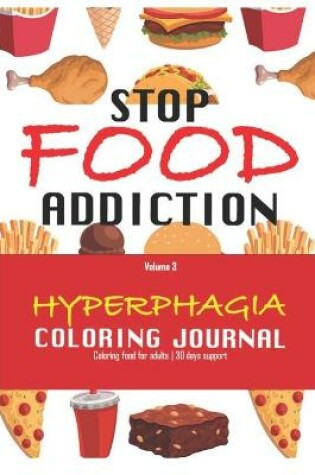 Cover of STOP FOOD ADICTION, Hyperphagia coloring journal - Coloring food for adults - 30 days support - volume 3