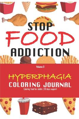 Book cover for STOP FOOD ADICTION, Hyperphagia coloring journal - Coloring food for adults - 30 days support - volume 3