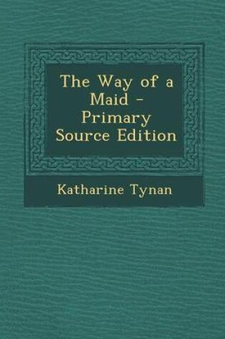 Cover of The Way of a Maid - Primary Source Edition