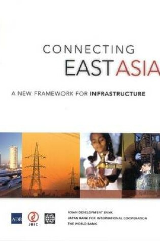 Cover of Connecting East Asia: A New Framework for Infrastructure