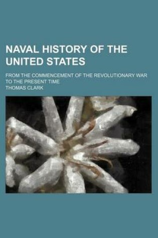 Cover of Naval History of the United States; From the Commencement of the Revolutionary War to the Present Time