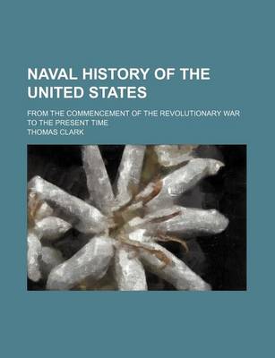 Book cover for Naval History of the United States; From the Commencement of the Revolutionary War to the Present Time