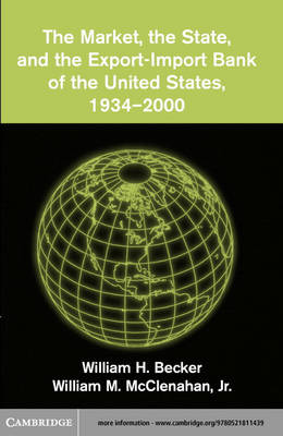 Book cover for The Market, the State, and the Export-Import Bank of the United States, 1934-2000