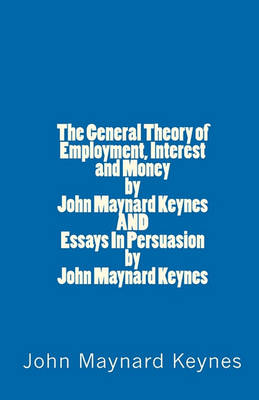 Book cover for The General Theory of Employment, Interest and Money by John Maynard Keynes AND Essays In Persuasion by John Maynard Keynes