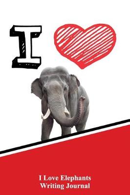 Book cover for I Love Elephants Writing Journal