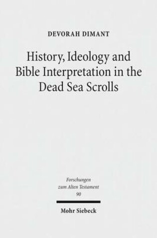 Cover of History, Ideology and Bible Interpretation in the Dead Sea Scrolls: Collected Studies