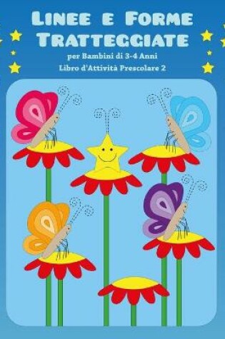 Cover of Linee e Forme Tratteggiate per Bambini di 3-4 Anni - Libro d'Attivita Prescolare 2