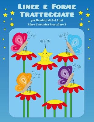 Book cover for Linee e Forme Tratteggiate per Bambini di 3-4 Anni - Libro d'Attivita Prescolare 2