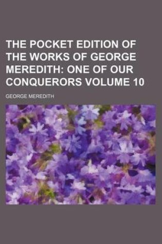 Cover of The Pocket Edition of the Works of George Meredith; One of Our Conquerors Volume 10