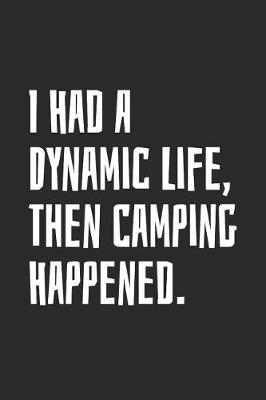 Book cover for I Had A Dynamic Life, Then Camping Happened