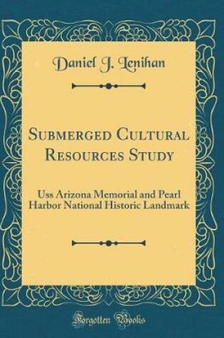 Cover of Submerged Cultural Resources Study: Uss Arizona Memorial and Pearl Harbor National Historic Landmark (Classic Reprint)