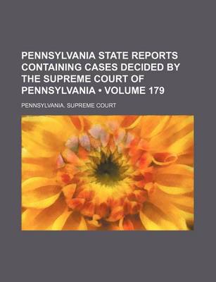 Book cover for Pennsylvania State Reports Containing Cases Decided by the Supreme Court of Pennsylvania (Volume 179 )