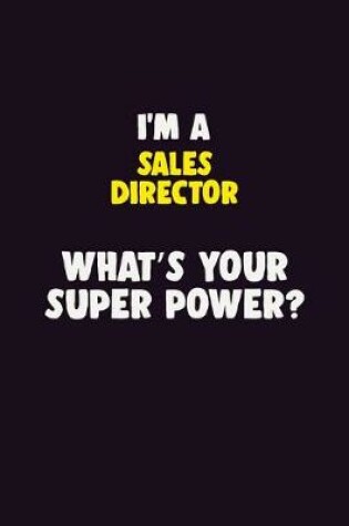 Cover of I'M A Sales Director, What's Your Super Power?