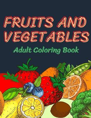 Book cover for Fruits and Vegetables Coloring Book for Adults