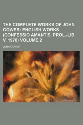 Cover of The Complete Works of John Gower Volume 2; English Works (Confessio Amantis, Prol.-Lib. V. 1970)