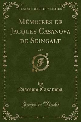 Book cover for Mémoires de Jacques Casanova de Seingalt, Vol. 6 (Classic Reprint)