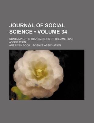 Book cover for Journal of Social Science (Volume 34); Containing the Transactions of the American Association