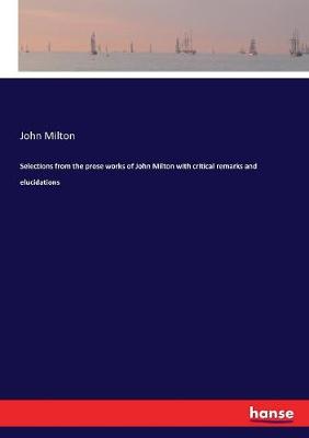 Book cover for Selections from the prose works of John Milton with critical remarks and elucidations