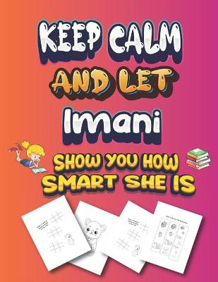 Book cover for keep calm and let Imani show you how smart she is